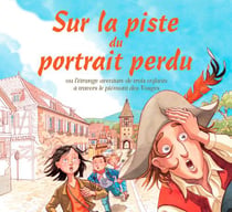 Sur la piste du portrait perdu ou l'étrange aventure de trois enfants à travers le piémont des Vosges