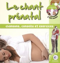 Le chant prénatal - chansons, conseils et exercices