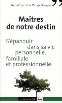 Maîtres de notre destin - s'epanouir dans sa vie personnelle, familiale et professionnelle