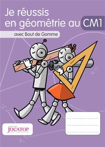 Je réussis en géométrie au CM1 avec Bout de Gomme (édition 2016)
