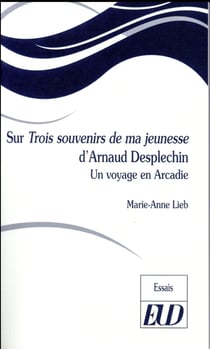 Sur trois souvenirs de jeunesse d'arnaud desplechin : Un voyage en Arcadie
