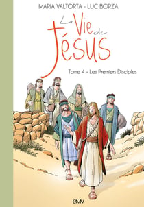 La vie de Jésus Tome 4 : les premiers disciples