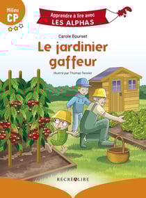 Apprendre à lire avec les Alphas : le jardinier gaffeur - milieu CP