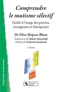 Comprendre le mutisme sélectif - guide à l'usage des parents, enseignants et thérapeutes (2e édition)