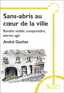 Sans-abris au coeur de la ville : rendre visible, comprendre, alerter, agir