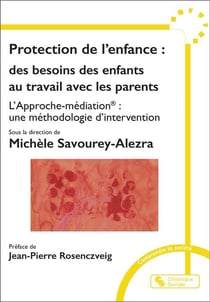 Protection de l'enfance : Des besoins des enfants au travail avec les parents - L'Approche-médiation : une méthodologie d'intervention