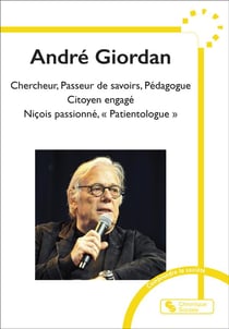 André Giordan : Chercheur, passeur de savoirs, pédagogue, citoyen engagé, Niçois passionné, "patientologue"