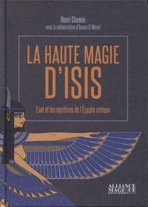 La haute magie d'Isis - Eset et les mystères de l'Égypte antique