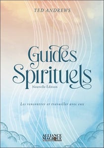 Guides spirituels : les rencontrer et travailler avec eux