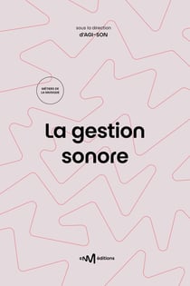 La gestion sonore : Guide pratique de la diffusion de musiques amplifiées (2e édition)