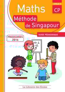La méthode de Singapour : maths - cycle 2 - CP - guide pédagogique (conforme aux programmes 2016)