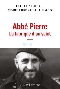 Abbé Pierre : La fabrique d'un saint