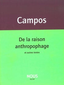 De la raison anthropophage et autres textes