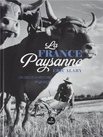 La france paysanne - un siècle d'histoire en images