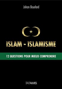 Islam-islamisme - 12 questions pour mieux comprendre