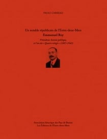 Emmanuel Roy - un notable républicain de l'entre-deux-mers - viticulteur, homme politique te l'un des « Quatre-Vingts » (1887-1962)