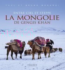 Entre ciel et steppe - la Mongolie de Gengis Khan