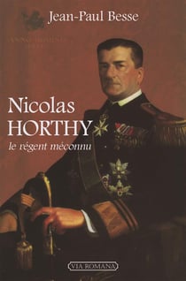 Nicolas Horthy - le régent méconnu