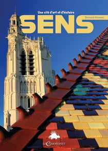 Sens : Une cité d'art et d'histoire