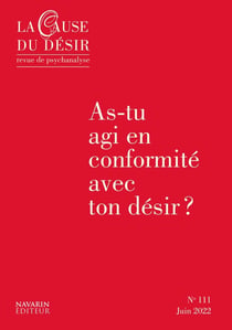 La cause du désir n.111 : as-tu agi en conformité avec ton désir ?