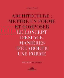 Architecture : mettre en forme et composer Tome 9 - le concept d'espace, manières d'élaborer une forme : planches