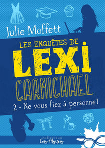 Les enquêtes de lexi carmichael Tome 2 - ne vous fiez à personne !