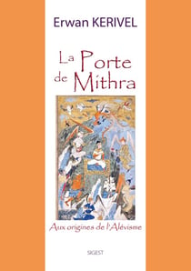 La porte de Mithra : Aux origines de l'Alévisme