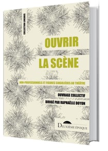 Ouvrir la scène : non-professionnels et figures singulières au théâtre
