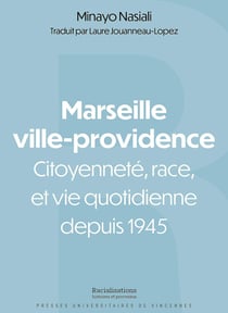Marseille ville-providence : Citoyenneté, race et vie quotidienne depuis 1945
