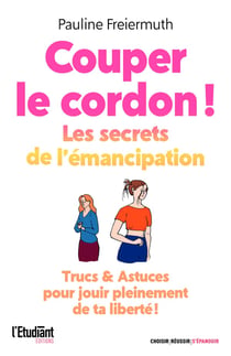 Coupez le cordon ! les secrets de l'émancipation