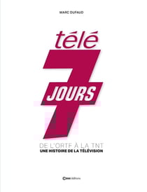 Télé 7 Jours, de l'ORTF à la TNT : Une histoire de la télévision