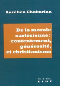 De la morale cartésienne : contentement, générosité et christianisme