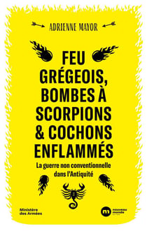 Feu grégeois, bombes à scorpions & cochons enflammés : La guerre non conventionnelle dans l'Antiquité
