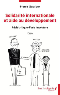 Solidarité internationale et aide au développement : récit critique d'une imposture