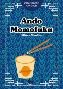 Ando momofuku, mister noodles