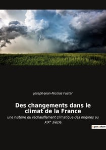 Des changements dans le climat de la France : une histoire du réchauffement