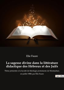La sagesse divine dans la littérature didactique des Hébreux et des Juifs : Un voyage spirituel à travers les écrits sacrés