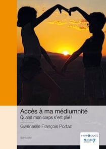 Accès à ma médiumnité : Quand mon corps s'est plié !