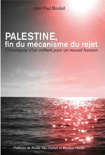 Palestine. fin du mécanisme du rejet : Chroniques d'un militant pour un nouvel horizon