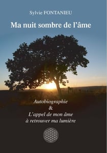 Ma nuit sombre de l'âme : Autobiographie & L'appel de mon âme à retrouver ma lumière