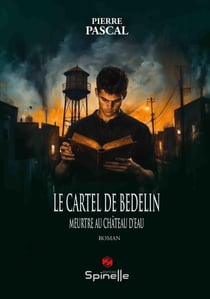 Le Cartel de Bedelin : Meurtre au château d'eau