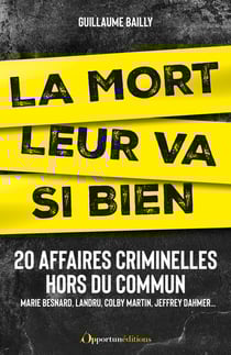 La mort leur va si bien : Affaires criminelles hors du commun
