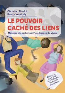Le pouvoir caché des liens : Manager et coacher par l'intelligence du vivant