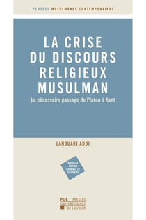 La crise du discours musulman religieux : Le nécessaire passage de Platon à Kant (2e édition)
