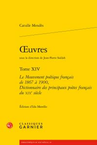 Oeuvres t.14 - le mouvement poétique français de 1867 à 1900, dictionnaires des principaux poètes français du XIXe siècle