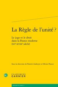 La règle de l'unité ? le juge et le droit dans la France moderne (XVe XVIIIe siècle)