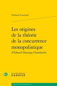 Les origines de la théorie de la concurrence monopolistique d'edward hastings chamberlin