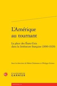 L'Amérique au tournant - la place des États-Unis dans la littérature française (1890-1920)