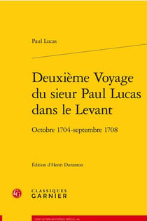 Deuxième voyage du sieur Paul Lucas dans le Levant : octobre 1704 - septembre 1708