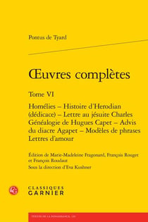 Oeuvres complètes t.6 : homélies - histoire d'Herodian (dédicace) - lettre au jésuite Charles - généalogie de Hugues Capet - advis du diacre Agapet - modèles de phrases - lettres d'amour